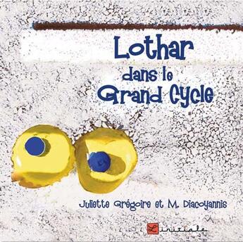 Couverture du livre « Lothar dans le grand cycle » de Juliette Gregoire et Michel Diacoyannis aux éditions L'initiale