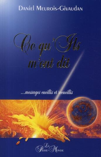 Couverture du livre « Ce qu'ils m'ont dit... messages cueillis et recueillis » de Daniel Meurois-Givaudan aux éditions Passe Monde