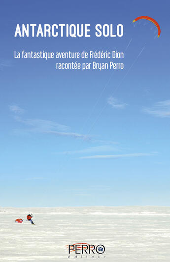 Couverture du livre « Antarctique solo » de Bryan Perro et Frederic Dion aux éditions Perro Éditeur