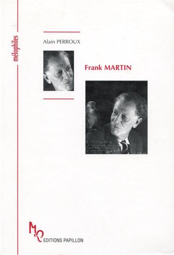 Couverture du livre « Frank Martin ou l'insatiable quête » de Alain Perroux aux éditions Papillons