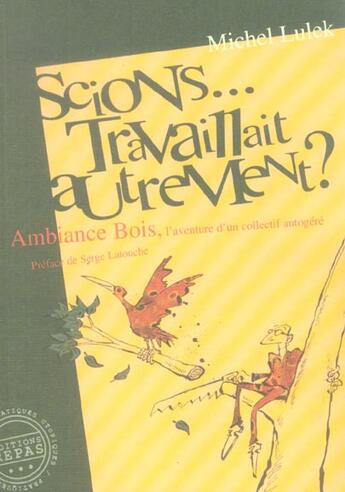 Couverture du livre « Scions... travaillait autrement ; ambiance bois, l'aventure d'un collectif autogéré » de Michel Lulek aux éditions Repas