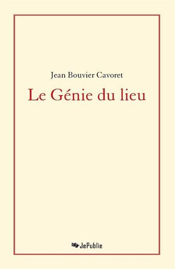 Couverture du livre « Le génie du lieu » de Jean Bouvier Cavoret aux éditions Jepublie