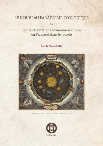 Couverture du livre « Le nouveau paradigme écologique ; les représentations environne-mentales en France et dans le monde » de Carole Stora-Calté aux éditions Ouka & Co