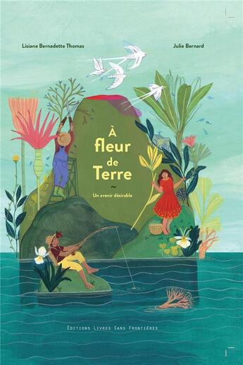 Couverture du livre « À fleur de Terre » de Julie Bernard et Lisiane Bernadette Thomas aux éditions Livres Sans Frontieres