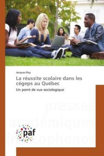 Couverture du livre « La reussite scolaire dans les cegeps au quebec - un point de vue sociologique » de Roy Jacques aux éditions Editions Universitaires Europeennes