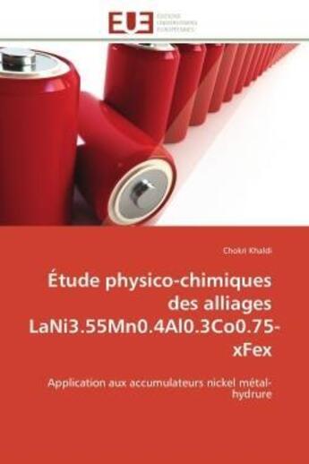 Couverture du livre « Etude physico-chimiques des alliages lani3.55mn0.4al0.3co0.75-xfex - application aux accumulateurs n » de Khaldi Chokri aux éditions Editions Universitaires Europeennes