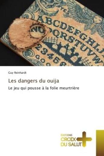 Couverture du livre « Les dangers du ouija : Le jeu qui pousse à la folie meurtrière » de Guy Reinhardt aux éditions Croix Du Salut