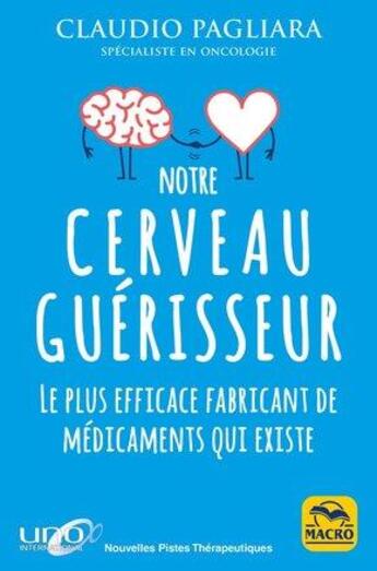 Couverture du livre « Notre cerveau guérisseur ; les plus efficace fabricant de médicaments qui existe » de Pagliara Claudio aux éditions Macro Editions