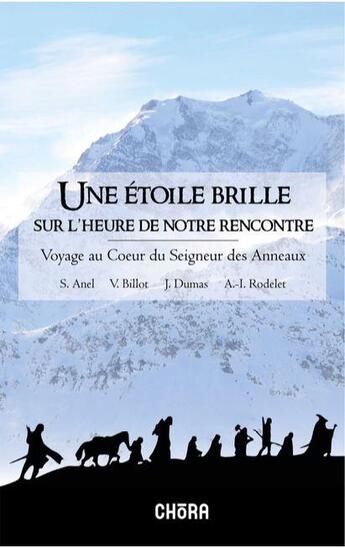 Couverture du livre « Une étoile brille sur notre rencontre ; voyage au coeur du Seigneur des Anneaux » de Suzanne Anel et V. Billot et J. Dumas et A-I Rodelet aux éditions Chora