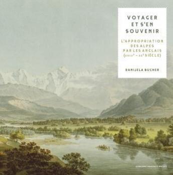 Couverture du livre « Voyager et s'en souvenir : l'appropriation visuelle des Alpes par les Anglais (du XVIIIe au XXe siècle) » de Danijela Bucher aux éditions Sorbonne Universite Presses