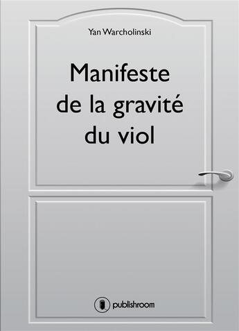 Couverture du livre « Manifeste de la gravité du viol » de Yan Warcholinski aux éditions Publishroom