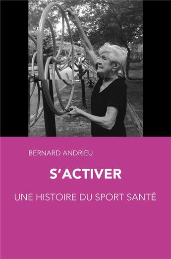 Couverture du livre « S'activer. une histoire du sport sante » de Bernard Andrieu aux éditions Pu De Rouen