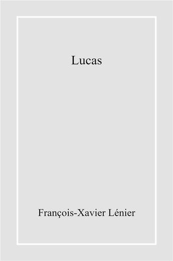 Couverture du livre « Lucas » de Lenier F-X. aux éditions Librinova