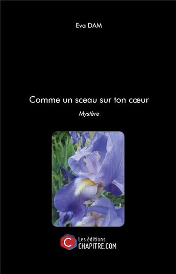 Couverture du livre « Comme un sceau sur ton coeur ; mystère » de Eva Dam aux éditions Chapitre.com