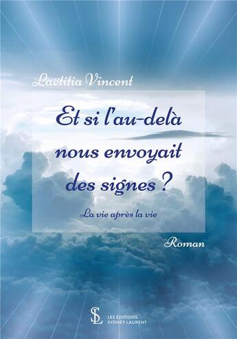 Couverture du livre « Et si l au-dela nous envoyait des signes - la vie apres la vie » de Vincent Laetitia aux éditions Sydney Laurent