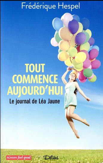 Couverture du livre « Tout commence aujourd'hui le journal de Léa Jaune » de Frederique Hespel aux éditions Editions Deliees