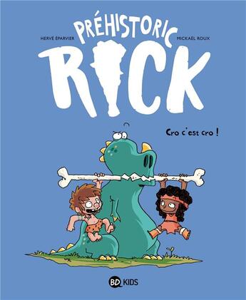 Couverture du livre « Préhistoric Rick Tome 4 : cro, c'est cro ! » de Herve Eparvier et Mickael Roux aux éditions Bd Kids