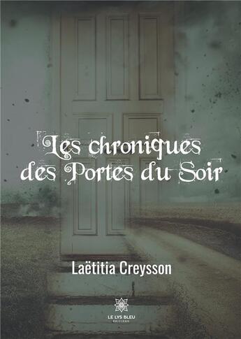 Couverture du livre « Les chroniques des portes du soir » de Laetitia Creysson aux éditions Le Lys Bleu