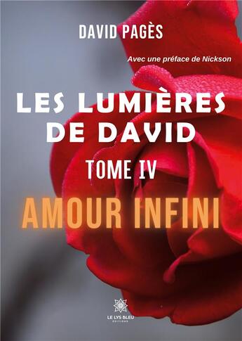 Couverture du livre « Les lumières de David : Tome IV: Amour infini » de David Pages aux éditions Le Lys Bleu