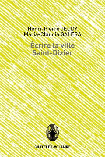 Couverture du livre « Écrire la ville Saint-Dizier » de Maria Claudia Galera et Henri-Pierre Jeudy aux éditions Chatelet-voltaire