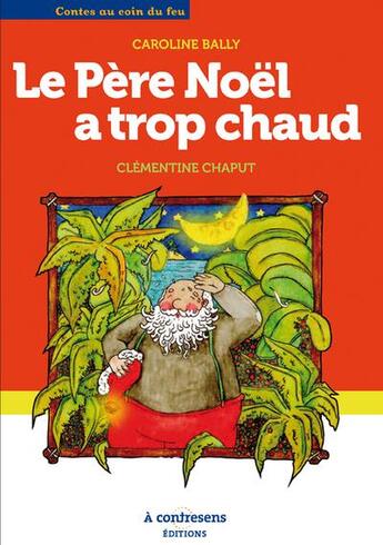 Couverture du livre « Le père Noël a trop chaud » de Caroline Bally et Clementine Chaput aux éditions A Contresens