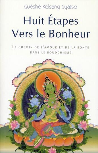 Couverture du livre « Huit étapes vers le bonheur ; le chemin de l'amour et de la bonté dans le bouddhisme (2e édition) » de Gueshe Kelsang Gyatso aux éditions Tharpa