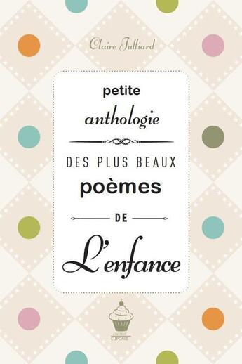 Couverture du livre « Petite anthologie des plus beaux poemes de l'enfance » de Claire Julliard aux éditions Instant Cupcake