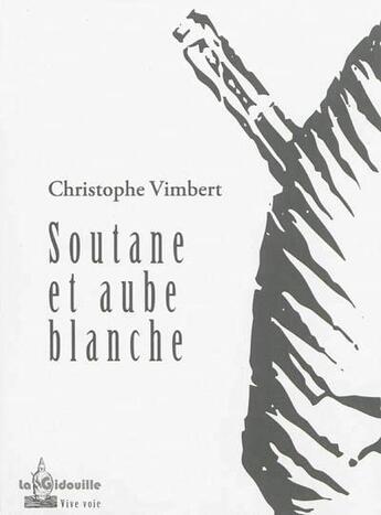 Couverture du livre « Soutane et aubes blanches » de Christophe Vimbert aux éditions La Gidouille