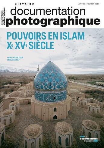 Couverture du livre « DOCUMENTATION PHOTOGRAPHIQUE N.8103 ; pouvoirs en Islam, Xe-XVe siècles » de Anne-Marie Edde et Anniliese Nef aux éditions Documentation Francaise