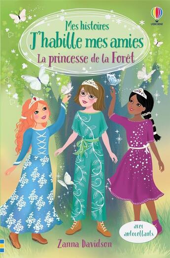 Couverture du livre « Mes histoires J'habille mes amies : la princesse de la forêt : mes histoires j'habille mes amies » de Antonia Miller et Zanna Davidson et Addy Rivera Sonda aux éditions Usborne