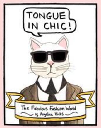 Couverture du livre « Tongue in chic the fabulous fashion world of angelica hicks » de Hicks Angelica aux éditions Laurence King