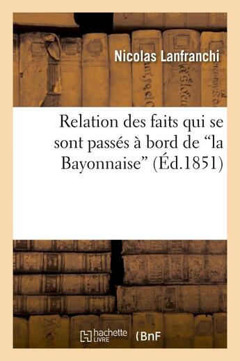 Couverture du livre « Relation des faits qui se sont passes a bord de 'la bayonnaise', du 23 avril 1847 - au 7 septembre 1 » de Lanfranchi Nicolas aux éditions Hachette Bnf