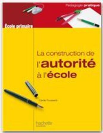Couverture du livre « La construction de l'autorité à l'école » de Cecile Foussard aux éditions Hachette Education