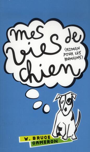 Couverture du livre « Mes vies de chien (roman pour les humains) » de William Bruce Cameron aux éditions Hachette Romans