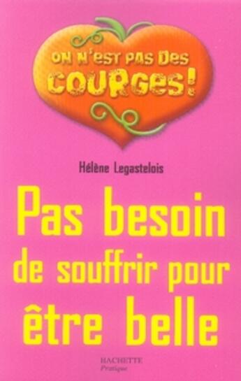 Couverture du livre « Pas besoin de souffrir pour être belle » de Helene Legastelois aux éditions Hachette Pratique