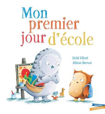 Couverture du livre « Mon premier jour d'école » de Alison Brown et Debi Gliori aux éditions Gautier Languereau