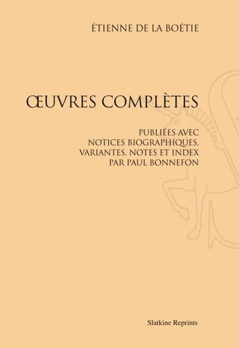 Couverture du livre « Oeuvres complètes ; publiées avec notice, variantes, notes et index par Paul Bonnefon (1892) » de Etienne De La Boetie aux éditions Slatkine Reprints