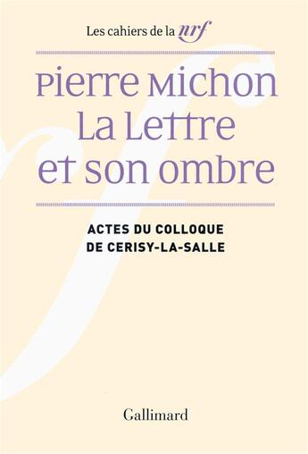 Couverture du livre « Pierre Michon, la lettre et son ombre ; actes du colloque de Cerisy-la-Salle » de  aux éditions Gallimard