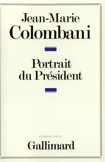 Couverture du livre « Portrait du president - le monarque imaginaire » de Jean-Marie Colombani aux éditions Gallimard