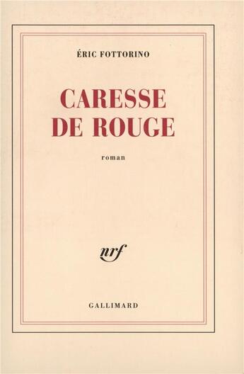 Couverture du livre « Caresse de rouge » de Eric Fottorino aux éditions Gallimard