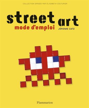 Couverture du livre « Street art, mode d'emploi » de Jerome Catz aux éditions Flammarion