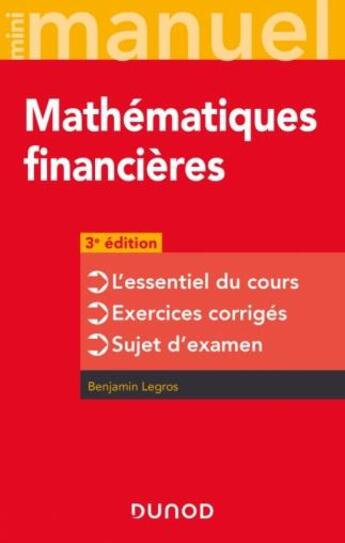 Couverture du livre « Mini manuel : Mathématiques financières : l'essentiel du cours - exercices corrigés - sujet d'examen (3e édition) » de Benjamin Legros aux éditions Dunod