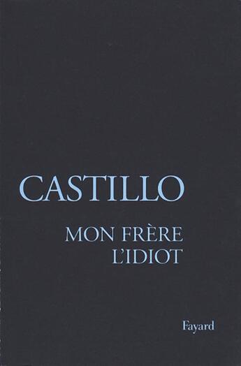 Couverture du livre « Mon frère l'Idiot » de Michel Del Castillo aux éditions Fayard