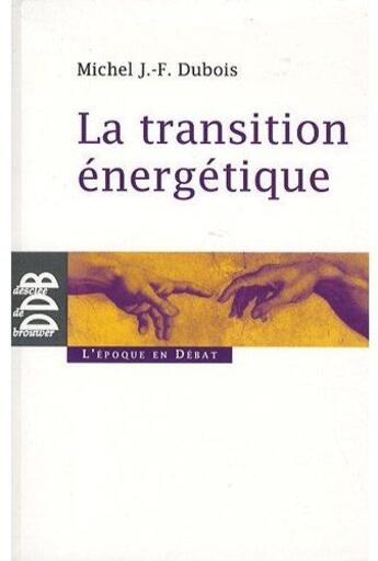 Couverture du livre « La transition énergétique » de Michel J.- F. Dubois aux éditions Desclee De Brouwer