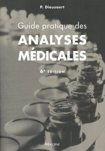 Couverture du livre « Guide pratique des analyses medicales, 6e ed. » de Pascal Dieusaert aux éditions Maloine