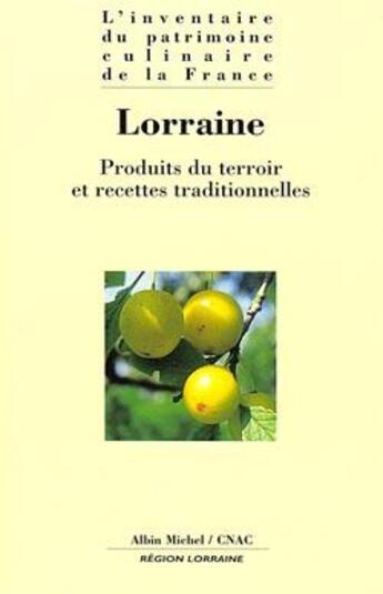 Couverture du livre « Lorraine : produits du terroir et recettes traditionnelles » de Cnac aux éditions Albin Michel