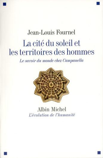 Couverture du livre « La cité du soleil et les territoires des hommes ; le savoir du monde chez Campanella » de Jean-Louis Fournel aux éditions Albin Michel