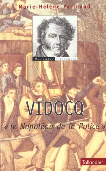 Couverture du livre « Vidocq le napoleon de la police » de Parinaud M-H. aux éditions Tallandier