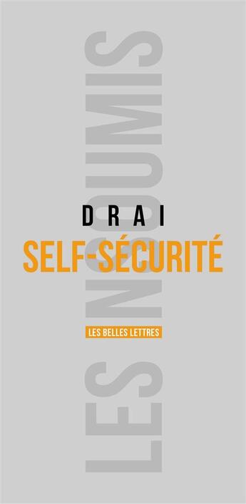 Couverture du livre « Self-sécurité ; le retour de l'individu dans la sécurité » de Pierre-Olivier Drai aux éditions Belles Lettres