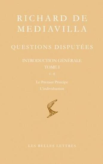 Couverture du livre « Questions disputées Tome 1 ; le premier principe ; l'individuation » de Richard De Mediavilla aux éditions Belles Lettres